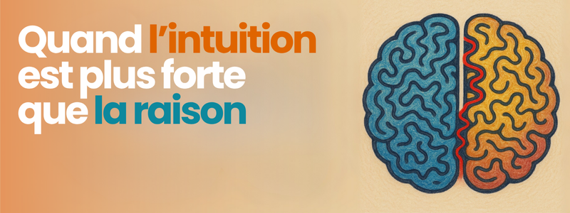 Quand l’intuition est plus forte que la raison